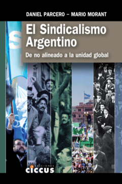 El sindicalismo argentino - Mario E. Morant / Daniel Parcero - Libro