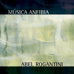 Abel Rogantini - Música anfibia - CD