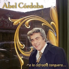 Abel Córdoba - A la cofradía tanguera - CD
