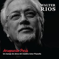 Walter Ríos - Aeropuerto París - Un manojo de obras del maestro Astor Piazzolla - CD