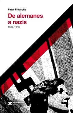 De alemanes a nazis 1914 - 1933 - Peter Fritzche