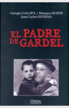 El padre de Gardel - G. Galopa / Juan C. Esteban / M. Ruffie - Libro