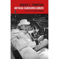 Antigua sabiduria Gonzo - Hunter S. Thompson - Libro