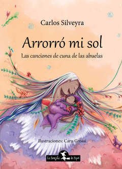 Arrorró mi sol - Carlos Silveyra / Caru Grossi (ilustradora) - Libro