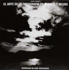 El arte de la fotografía en blanco y negro - John Garret - Libro