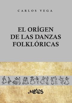 El origen de las danzas folkloricas - Carlos Vega - Libro