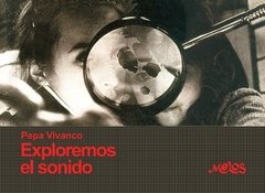 Exploremos el sonido - Pepa Vivanco - Libro