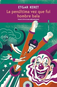 La penúltima vez que fui hombre bala - Etgar Keret - Libro