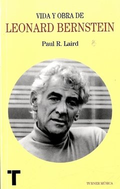 Vida y obra de Leonard Bernstein - Paul R. Laird - Libro