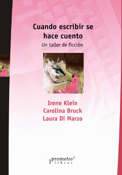 Cuando escribir se hace cuento - Irene Klein / Carolina Bruck / Laura Di Marzo