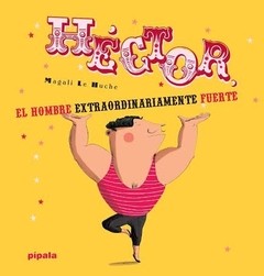 Héctor el hombre extraordinariamente fuerte - Magalí Le Huche - Libro
