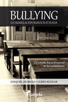 Bullying, la humillación burocratizada - Ulises Aguilar y Ezequiel Jáuregui