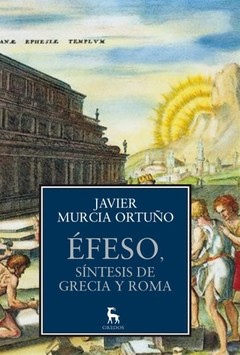 Éfeso, síntesis de Grecia y Roma - Javier Murcia Ortuño - Libro