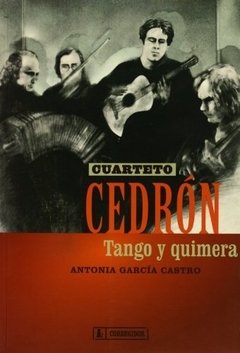 Cuarteto Cedrón - Tango y quimera - Antonia García Castro - Libro