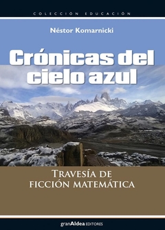 Crónicas del cielo azul - Travesía de ficción matemática - Néstor Komarnicki - Libro