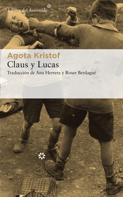 Claus y Lucas - Agota Kristof - Libro