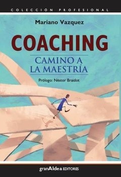 Coaching - Camino a la maestría - Mariano Vázquez - Libro