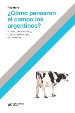 Como pensaron el campo los argentinos - Roy Hora - Libro