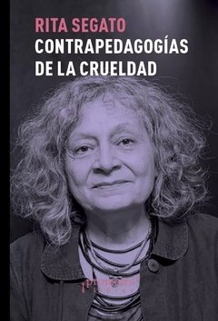 Contra-pedagogías de la crueldad - Rita Segato - Libro