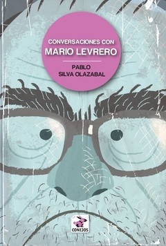 Conversaciones con Mario Levrero - Pablo Silva Olazabal - Libro (2° edición ampliada)