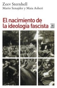 El nacimiento de la ideología fascista - Zeev Sternhell, Mario Sznajder, Maia Asheri