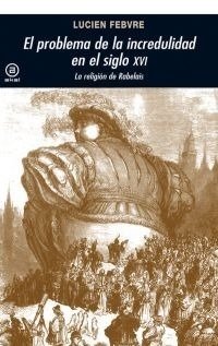 El problema de la incredulidad en el siglo XVI - Lucien Febvre - Libro