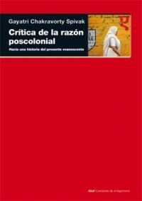 Crítica de la razón poscolonial - Gayatri Chakravorty Spivak - Libro