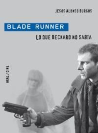 Blade Runner - Lo que Deckard no sabía - Jesús Alonso Burgos - Libro