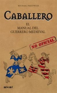 El manual (no oficial) del guerrero medieval - Michael Prestwich - Libro