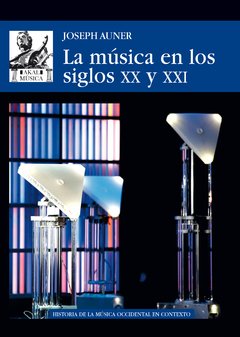 La música en los siglos XX y XXI - Joseph Auner - Libro