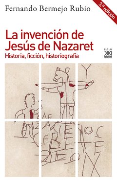La invención de Jesús de Nazaret - Fernando Bermejo Rubio - Libro