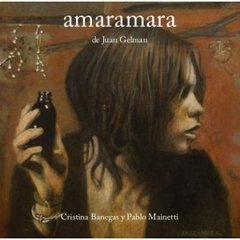 Cristina Banegas y Pablo Mainetti - Amaramara de Juan Gelman - CD