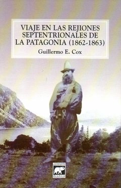Viajes en las rejiones septentrionales de la Patagonia 1862 - 1863 - Guillermo E. Cox - Libro