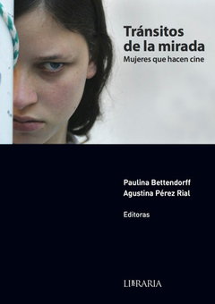Tránsitos de la mirada - Mujeres que hacen cine - P. Bettendorff / A.P. Rial
