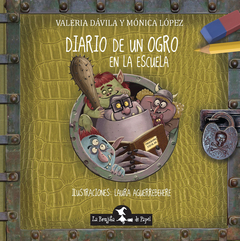 Diario de un ogro en la escuela - Valeria Dávila y Mónica López