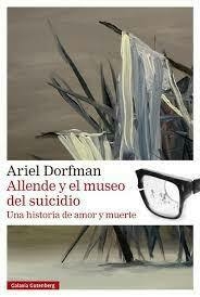 Allende y el museo del suicidio - Ariel Dorfman - comprar online