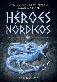 Héroes Nórdicos - Magnus Chase - Rick Riordan - Libro