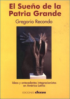 El sueño de la patria grande - Gregorio Recondo - Libro