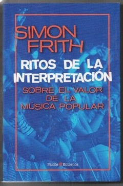 Ritos de la interpretación - Sobre el valor de la música popular - Simon Frith - Libro