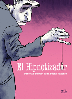 El hipnotizador - Pablo De Santis / Juan Sáenz Valiente