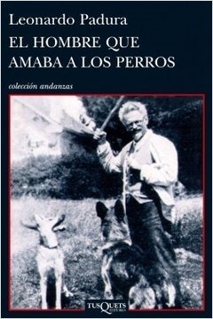 El hombre que amaba a los perros - Leonardo Padura - Libro