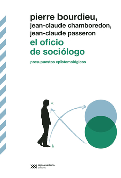 El oficio de sociólogo - Pierre Bourdieu / Jean-Caude Chamboredon /Jean-Claude Passeron