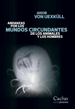 Andanzas por los mundos circundantes de los animales y los hombres - Jakob von Uexküll