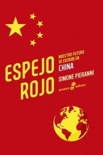 Espejo Rojo - Nuestro futuro se escribe en China - Simone Pieranni - Libro