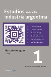 Estudios sobre la industria argentina 1 - Marcelo Rougier - Libro
