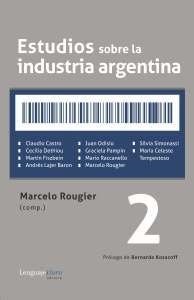 Estudios sobre la industria argentina 2 - Marcelo Rougier - Libro