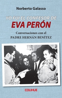 Yo fui el confesor de Eva Perón - Norberto Galasso - Libro