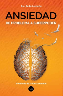 Ansiedad - Del problema a superpoder - Dra. Jodie Lowinger