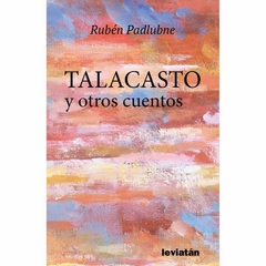 Talacasto y otros cuentos - Rubén Padlubne