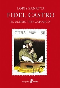 Fidel Castro - El último "Rey Católico" - Loris Zanatta - Libro